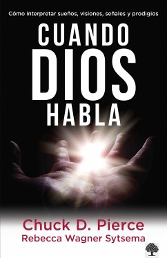 Cuando Dios Habla: Cómo Interpretar Sueños, Visiones, Señales Y Prodigios / When God Speaks - Pierce, Chuck