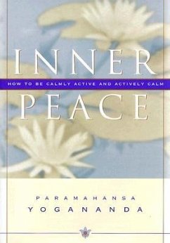 Inner Peace: How to Be Calmly Active and Actively Calm - Yogananda, Paramahansa; Yogananda