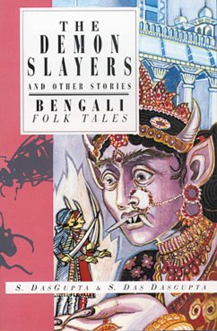 The Demon Slayers and Other Stories: Bengali Folk Tales - Dasgupta, Sayantani; Das Dasgupta, Shamita