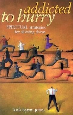 Addicted to Hurry: Spiritual Strategies for Slowing Down - Jones, Kirk Byron