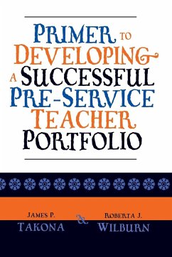 Primer to Developing a Successful Pre-Service Teacher Portfolio - Takona, James P.; Wilburn, Roberta J.