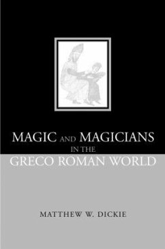 Magic and Magicians in the Greco-Roman World - Dickie, Matthew W