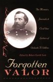 Forgotten Valor: The Memoirs, Journals, and Civil War Letters of Orlando B. Willcox