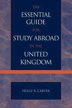The Essential Guide for Study Abroad in the United Kingdom - Carter, Holly R.