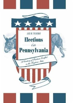 Elections in Pennsylvania: A Century of Partisan Conflict in the Keystone State - Treadway, Jack M.