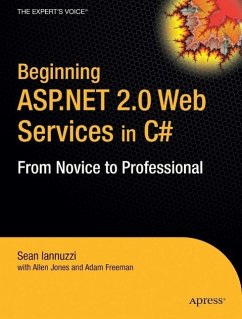 Beginning ASP.Net 2.0 Web Services in C#: From Novice to Professional - Iannuzzi, Sean; Jones, Allen; Freeman, Adam