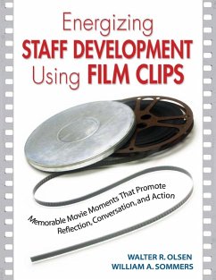 Energizing Staff Development Using Film Clips - Olsen, Walter R.; Sommers, William A.