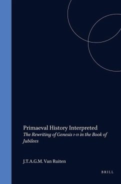 Primaeval History Interpreted: The Rewriting of Genesis 1-11 in the Book of Jubilees - Ruiten, J. T. A. G. M. van