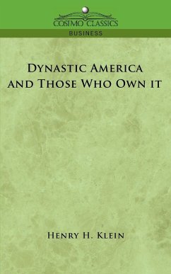 Dynastic America and Those Who Own It - Klein, Henry H.