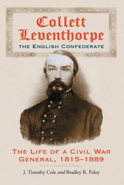 Collett Leventhorpe, the English Confederate - Cole, J. Timothy; Foley, Bradley R.