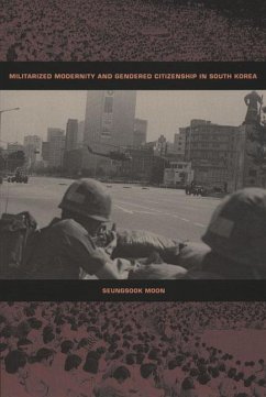 Militarized Modernity and Gendered Citizenship in South Korea - Moon, Seungsook