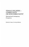 Female Soldiers--Combatants or Noncombatants? Historical and Contemporary Perspectives