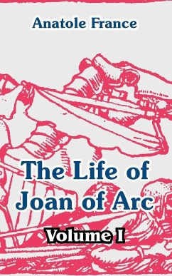 The Life of Joan of Arc (Volume I) - France, Anatole