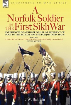 A Norfolk Soldier in the First Sikh War -A Private Soldier Tells the Story of His Part in the Battles for the Conquest of India