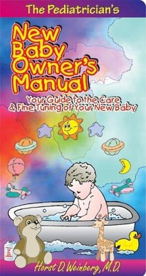 The Pediatrician's New Baby Owner's Manual: Your Guide to the Care & Fine-Tuning of Your New Baby - Weinberg, Horst D.