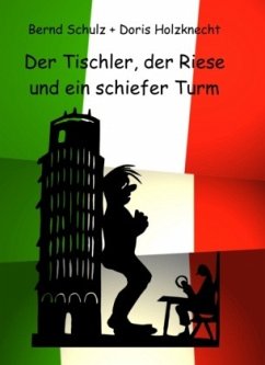 Der Tischler, der Riese und ein schiefer Turm - Schulz, Bernd;Holzknecht, Doris