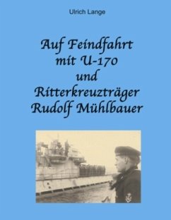 Auf Feindfahrt mit U-170 und Ritterkreuzträger Rudolf Mühlbauer - Lange, Ulrich