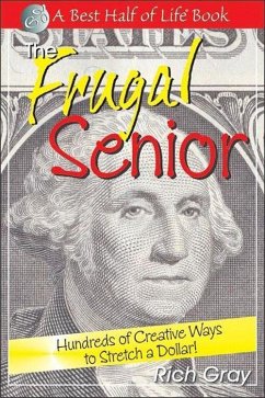 The Frugal Senior: Hundreds of Creative Ways to Stretch a Dollar! - Gray, Rich