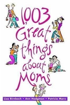 1,003 Great Things about Moms - Birnbach, Lisa; Hodgman, Ann; Marx, Patricia