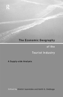 The Economic Geography of the Tourist Industry - Debbage, Keith G. / Ioannides, Dimitri (eds.)