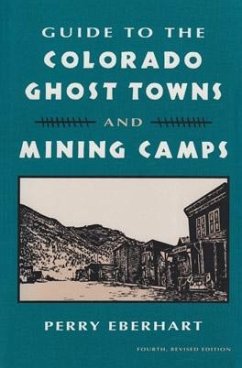 Guide to the Colorado Ghost Towns and Mining Camps - Eberhart, Perry