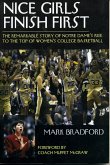 Nice Girls Finish First: The Remarkable Story of Notre Dame's Rise to the Top of Women's College Basketball