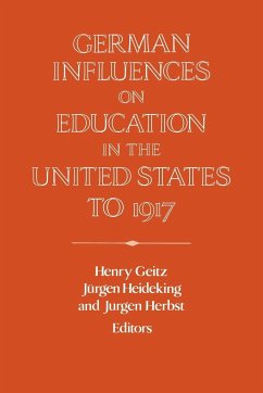 German Influences on Education in the United States to 1917 - Geitz, Henry / Heideking, Jurgen / Herbst, Jurgen (eds.)