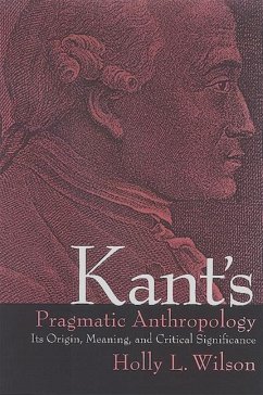 Kant's Pragmatic Anthropology: Its Origin, Meaning, and Critical Significance - Wilson, Holly L.