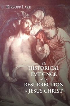 The Historical Evidence for the Resurrection of Jesus Christ - Lake, Kirsopp