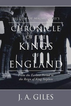 William of Malmesbury's Chronicle of the Kings of England: From the Earliest Period to the Reign of King Stephen - Of Malmesbury, William