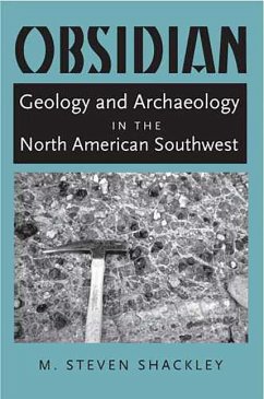 Obsidian: Geology and Archaeology in the North American Southwest - Shackley, M. Steven