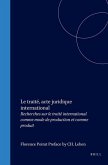 Le Traité, Acte Juridique International: Recherches Sur Le Traité International Comme Mode de Production Et Comme Produit
