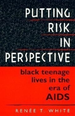 Putting Risk in Perspective: Black Teenage Lives in the Era of AIDS - White, Renée T.