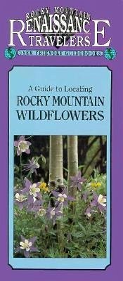 A Guide to Rocky Mountain Wildflowers - Kelaidis, Panayoti