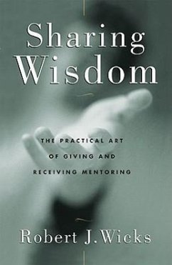 Sharing Wisdom: The Practical Art of Giving and Receiving Mentoring - Wicks, Robert