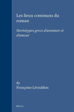Les Lieux Communs Du Roman: Steréotypes Grecs d'Aventure Et d'Amour - Létoublon