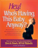 Hey! Who's Having This Baby Anyway?: How to Take Charge and Create a Safe Environment for Your Baby's Birth, Including Essential Information about Med