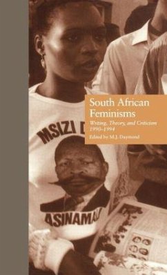 South African Feminisms: Writing, Theory, and Criticism, 1990-1994 - Daymond, M.J. (ed.)