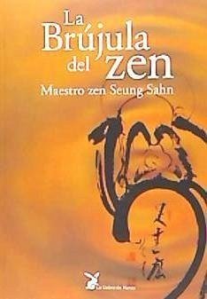 La brújula del zen : las enseñanzas zen del maestro Seung-Sahn - Seung Sahn