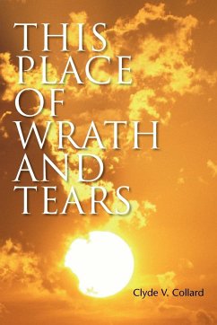 This Place of Wrath and Tears - Collard, Clyde V.