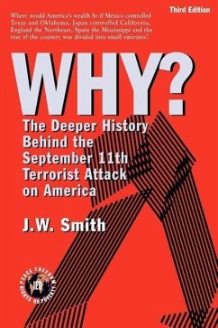 WHY? The Deeper History Behind the September 11th Terrorist Attack on America -- 3rd Edition pbk - Smith, Jw