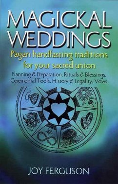 Magickal Weddings: Pagan Handfasting Traditions for Your Sacred Union: Planning & Preparation, Rituals & Blessings, Ceremonial Tools, His - Ferguson, Joy