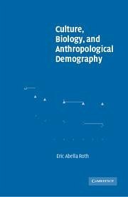 Culture, Biology, and Anthropological Demography - Roth, Eric Abella