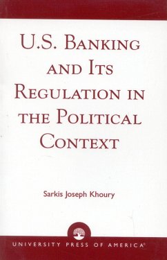 U.S. Banking and Its Regulation in the Political Context - Khoury, Sarkis Joseph