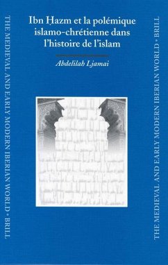 Ibn Ḥazm Et La Polémique Islamo-Chrétienne Dans l'Histoire de l'Islam - Ljamai, Abdelilah