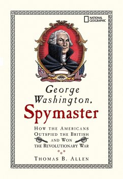 George Washington, Spymaster - Allen, Thomas B