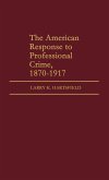 The American Response to Professional Crime, 1879-1917
