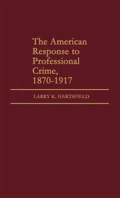 The American Response to Professional Crime, 1879-1917 - Hartsfield, Larry K.