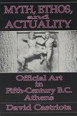 Myth, Ethos, and Actuality: Official Art in Fifth Century B.C. Athens