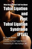 What Doctors Don't Tell You About Tubal Ligation and Post Tubal Ligation Syndrome (PTLS)